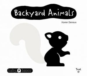Baby Basics: Backyard Animals by Xavier Deneux