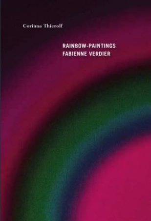 Rainbow-Paintings: Fabienne Verdier by CORINNA THIEROLF
