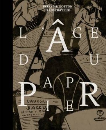 L'Age du papier: Felix Vallotton illustrateur by KATIA POLETTI