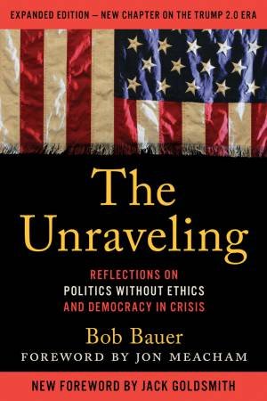 The Unraveling by Bob Bauer & Jon Meacham