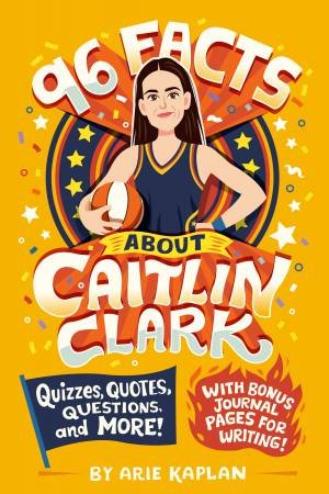 96 Facts About Caitlin Clark by Arie Kaplan & Risa Rodil