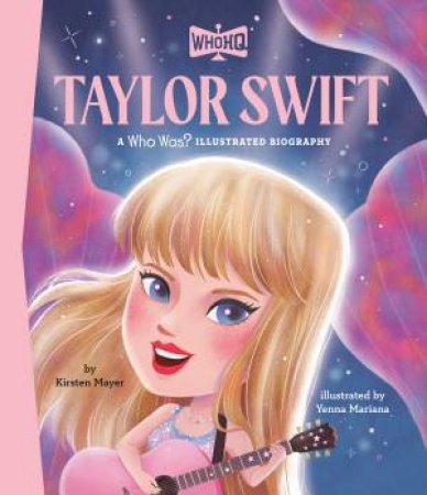 Taylor Swift: A Who Was? Illustrated Biography by Kirsten;Mariana, Yenna Mayer