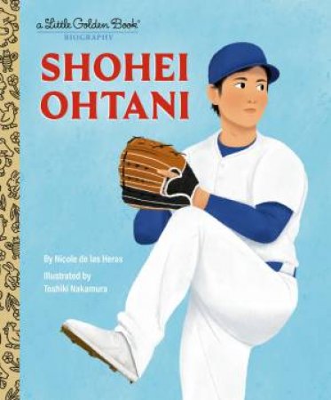 Shohei Ohtani: A Little Golden Book Biography by Nicole de las;Nakamura, Toshiki Heras