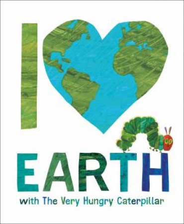 I Love Earth with The Very Hungry Caterpillar by Eric;Carle, Eric Carle
