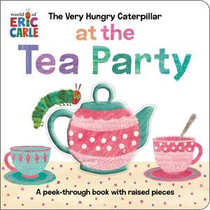 The Very Hungry Caterpillar at the Tea Party by Eric;Carle, Eric Carle