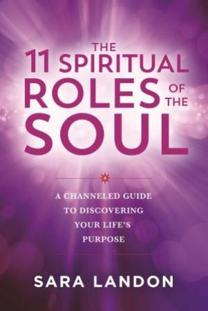 The 11 Spiritual Roles of the Soul by Sara Landon