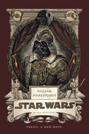 William Shakespeare's Star Wars: Verily, A New Hope [PBK Reissue] by Ian Doescher