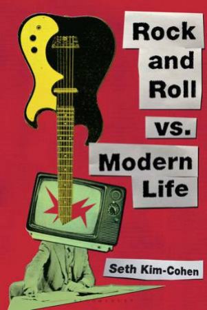 Rock and Roll vs. Modern Life by Seth Kim-Cohen