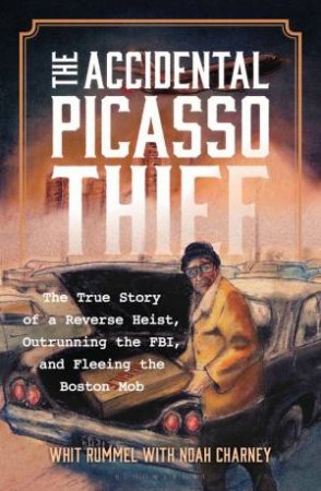 The Accidental Picasso Thief by Noah Charney & Whit Rummel