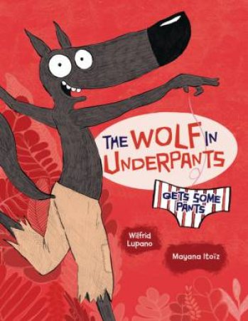 The Wolf in Underpants Gets Some Pants by Wilfrid Lupano & Mayana Itoïz & Paul Cauuet