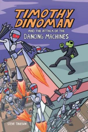 Timothy Dinoman and the Attack of the Dancing Machines by Steve Thueson & Steve Thueson