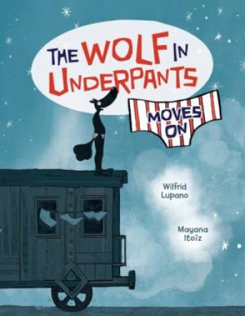 The Wolf in Underpants Moves On by Wilfrid Lupano & Mayana Itoïz & Paul Cauuet