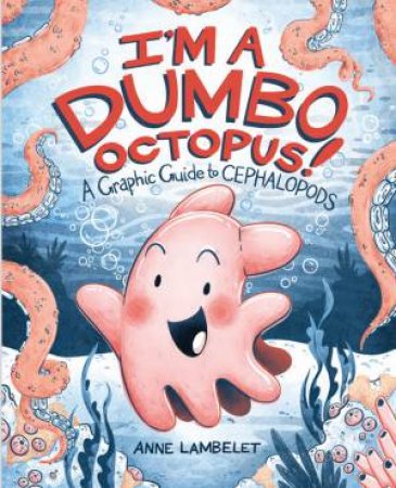 I'm a Dumbo Octopus! by Anne Lambelet & Anne Lambelet