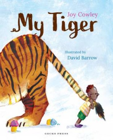 My Tiger by Joy Cowley & David Barrow