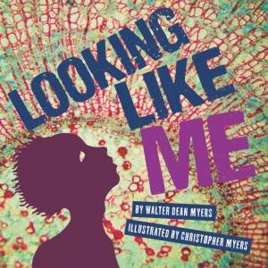 Looking Like Me by Walter Dean Myers & Christopher Myers