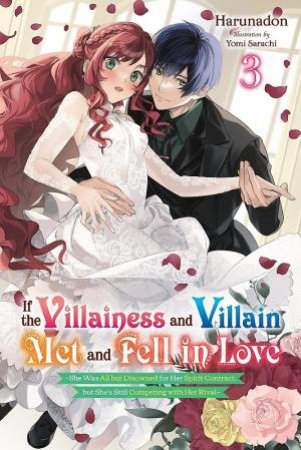 If the Villainess and Villain Met and Fell in Love, Vol. 3 (light novel) by Harunadon Harunadon, Yomi Sarachi, Evie Lund