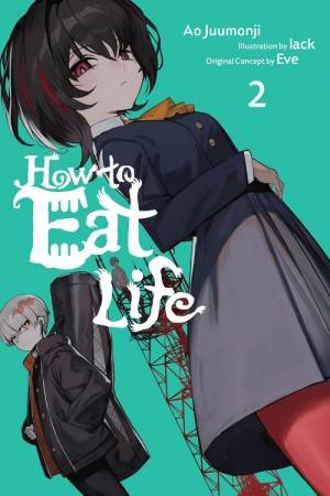 How to Eat Life, Vol. 2 by Eve & Ao Juumonji & Tristan Hill