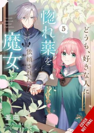 Hi, I'm a Witch, and My Crush Wants Me to Make a Love Potion, Vol. 5 by Eiko Mutsuhana & Kamada Kamada & vient & Athena Nibley & Alethea Nibley & Rachel J. Pierce