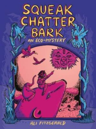 Squeak Chatter Bark: An Eco-Mystery by Ali Fitzgerald