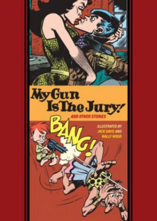 My Gun Is The Jury And Other Stories (The Fantagraphics EC Comics Artists Library) by Jack Davis & Wallace Wood