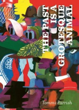 The Past is a Grotesque Animal by Tommi Parrish