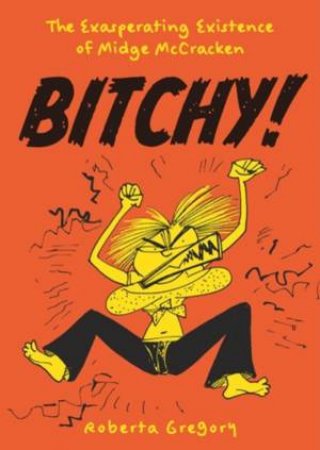 Bitchy! The Exasperating Existence of Midge McCracken by Roberta Gregory & Helen Chazan