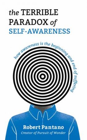 The Terrible Paradox of Self-Awareness by Robert Pantano