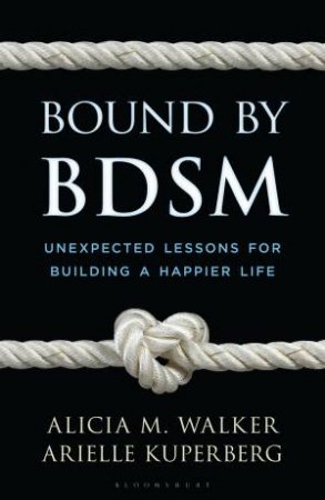 Bound by BDSM by Alicia M. Walker & Arielle Kuperberg