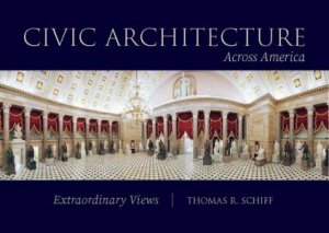 Civic Architecture Across America by Thomas R. Schiff & Richard Guy Wilson & Manuel Cordero & Bradford C. Grant & Benjamin Bross & Jeff Tilman