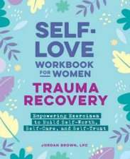 SelfLove Workbook for Women  Trauma Recovery