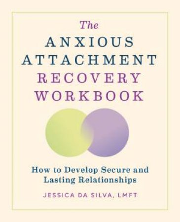 The Anxious Attachment Recovery Workbook by Jessica Da Silva