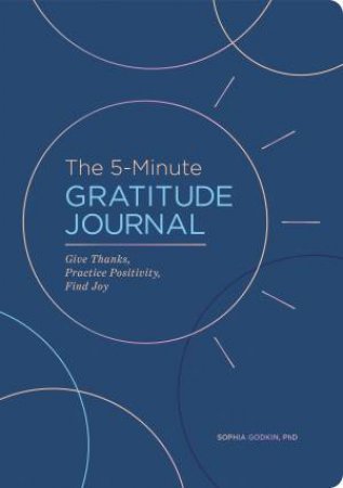 The 5-Minute Gratitude Journal (Deluxe Edition) by Sophia Godkin PhD