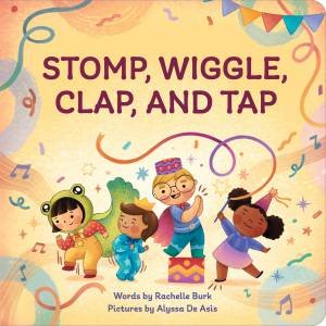 Stomp, Wiggle, Clap, and Tap by Rachelle Burk
