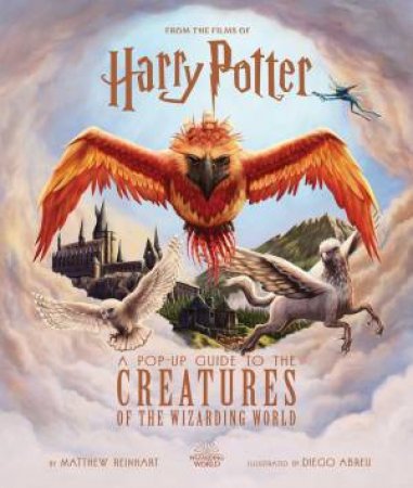 Harry Potter: A Pop-Up Guide to the Creatures of the Wizarding World by Jody Revenson & Matthew Reinhart