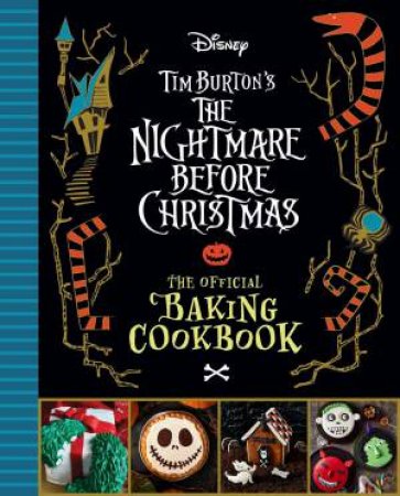 The Nightmare Before Christmas: The Official Baking Cookbook by Sandy K Snugly