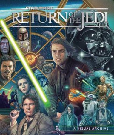 Star Wars: Return of the Jedi: A Visual Archive by Kelly Knox & Clayton Sandell & S.T. Bende