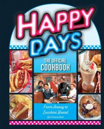 Happy Days: The Official Cookbook by Insight Editions & Christina Ward