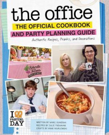 The Office: The Official Cookbook and Party Planning Guide by Julie Tremaine & Marc Sumerak & Anne Murlowski