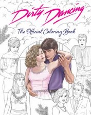 Dirty Dancing The Official Coloring Book