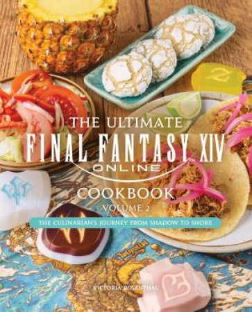 The Ultimate Final Fantasy XIV Cookbook, Vol. 2 by Victoria Rosenthal & Naoki Yoshida