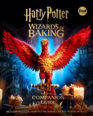 Harry Potter: Wizards of Baking: The Official Companion Guide by Insight Editions