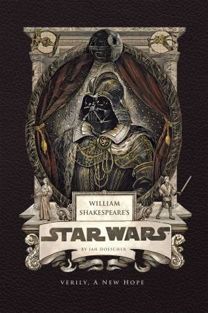 William Shakespeare's Star Wars: Verily, A New Hope by Ian Doescher