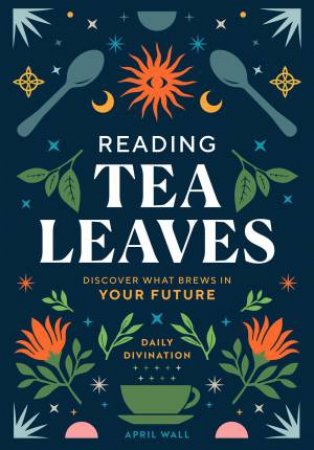 Reading Tea Leaves by April Wall