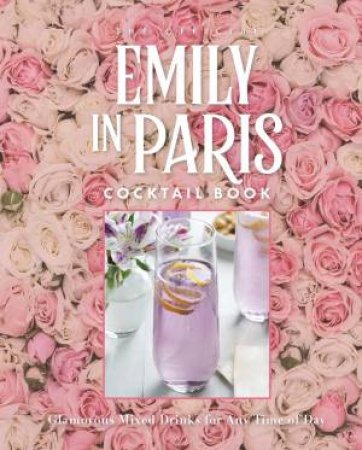 The Official Emily in Paris Cocktail Book by Virginia Miller