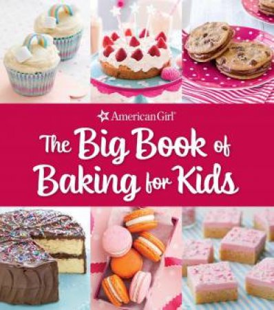 The Big Book of Baking for Kids by Weldon Owen