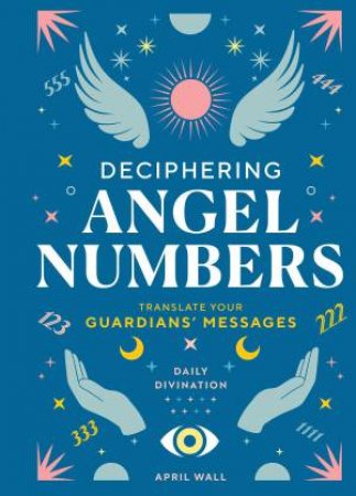 Deciphering Angel Numbers by April Wall
