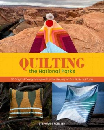 Quilting the National Parks by Stephanie Forster