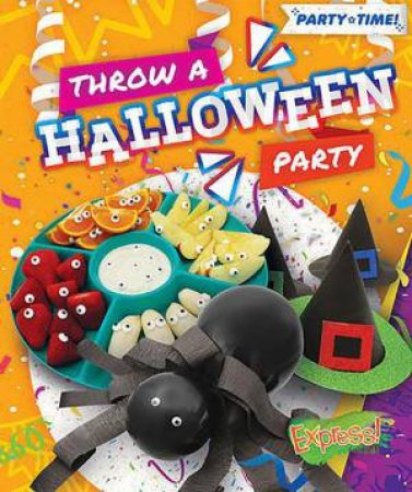 Party Time: Throw A Halloween Party by Elizabeth Neuenfeldt