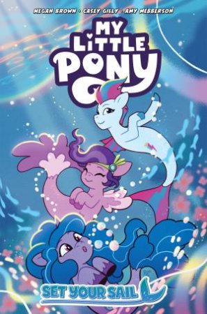 My Little Pony: Set Your Sail by Megan Brown & Casey Gilly & AMY MEBBERSON