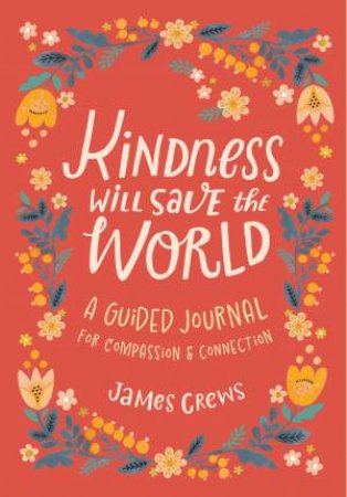 Kindness Will Save the World Guided Journal by James Crews & Dinara Mirtalipova